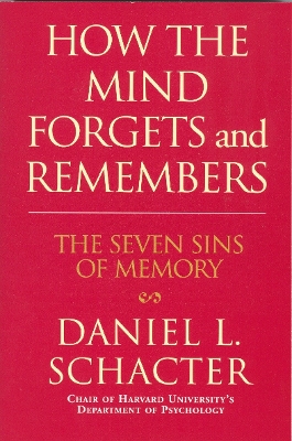 How the Mind Forgets and Remembers by Daniel L. Schacter