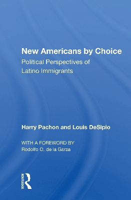 New Americans By Choice: Political Perspectives Of Latino Immigrants by Harry Pachon