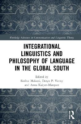 Integrational Linguistics and Philosophy of Language in the Global South by Sinfree B. Makoni