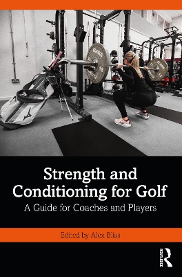 Strength and Conditioning for Golf: A Guide for Coaches and Players by Alex Bliss