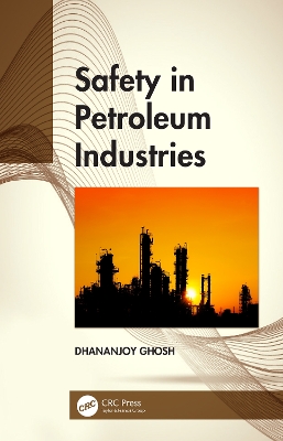 Safety in Petroleum Industries by Dhananjoy Ghosh