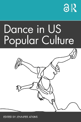 Dance in US Popular Culture by Jennifer Atkins