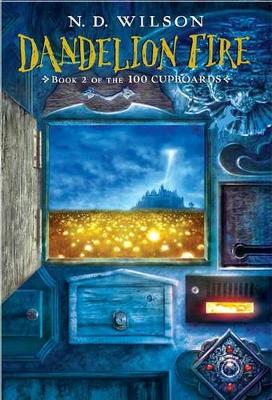 Dandelion Fire (100 Cupboards Book 2) by N D Wilson