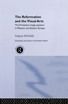 Reformation and the Visual Arts: The Protestant Image Question in Western and Eastern Europe book