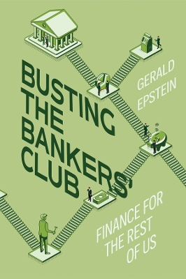 Busting the Bankers' Club: Finance for the Rest of Us by Gerald Epstein
