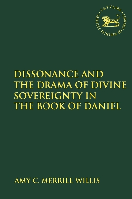 Dissonance and the Drama of Divine Sovereignty in the Book of Daniel by PhD Amy C. Merrill Willis