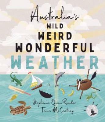 Australia's Wild Weird Wonderful Weather by Stephanie Owen Reeder