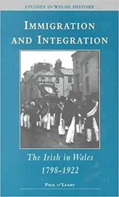 Immigration and Integration: The Irish in Wales 1798-1922 by Paul O'Leary