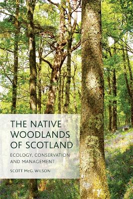 The Native Woodlands of Scotland by Scott Wilson