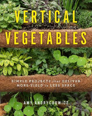 Vertical Vegetables: Simple Projects that Deliver More Yield in Less Space book