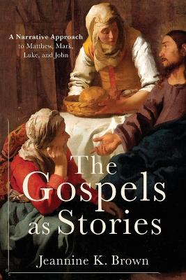 The Gospels as Stories: A Narrative Approach to Matthew, Mark, Luke, and John book