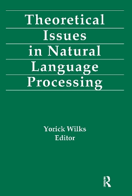 Theoretical Issues in Natural Language Processing by Yorick Wilks