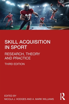 Skill Acquisition in Sport: Research, Theory and Practice by Nicola J. Hodges