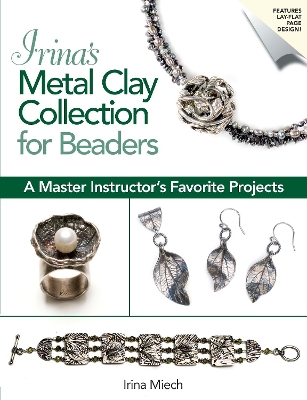 Irina's Metal Clay Collection for Beaders book