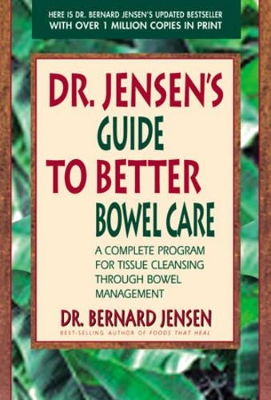 Dr. Jensen's Guide to Better Bowel Care by Bernard Jensen