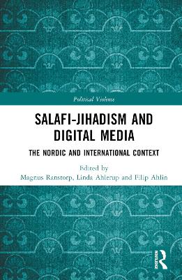 Salafi-Jihadism and Digital Media: The Nordic and International Context by Magnus Ranstorp