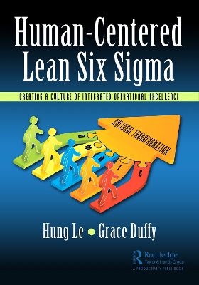 Human-Centered Lean Six Sigma: Creating a Culture of Integrated Operational Excellence by Hung Le