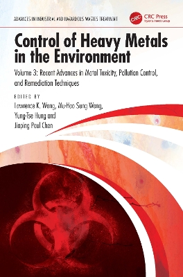 Control of Heavy Metals in the Environment: Recent Advances in Metal Toxicity, Pollution Control, and Remediation Techniques by Lawrence K. Wang