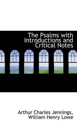 The The Psalms with Introductions and Critical Notes by Arthur Charles Jennings