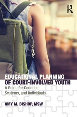 Educational Planning of Court-Involved Youth: A Guide for Counties, Systems, and Individuals by Amy Bishop