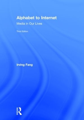 Alphabet to Internet: Media in Our Lives by Irving Fang