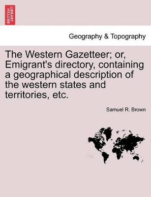 The Western Gazetteer; Or, Emigrant's Directory, Containing a Geographical Description of the Western States and Territories, Etc. book