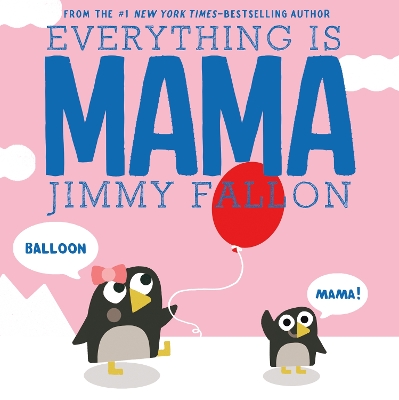 Everything Is Mama by Jimmy Fallon