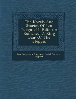 The Novels and Stories of IV N Turg Nieff: R Din: A Romance. a King Lear of the Steppes book