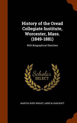 History of the Oread Collegiate Institute, Worcester, Mass. (1849-1881): With Biographical Sketches book