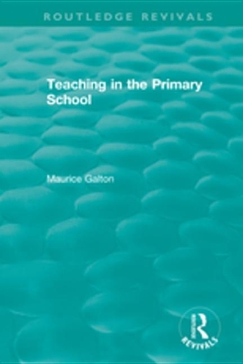 Teaching in the Primary School (1989) by Maurice Galton