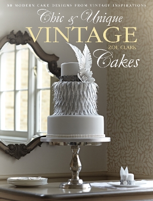 Chic & Unique Vintage Cakes book