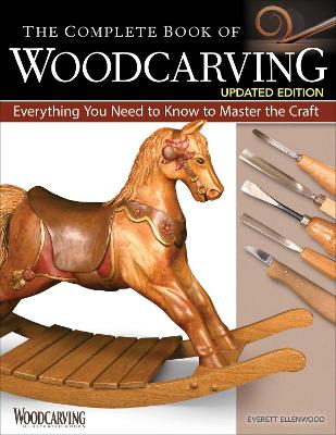 The The Complete Book of Woodcarving, Updated Edition: Everything You Need to Know to Master the Craft by Everett Ellenwood
