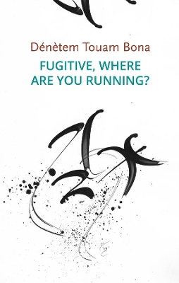 Fugitive, Where Are You Running? by Dénètem Touam Bona