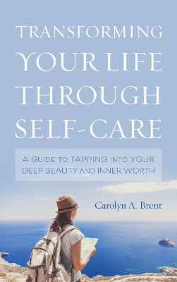 Transforming Your Life through Self-Care: A Guide to Tapping into Your Deep Beauty and Inner Worth book