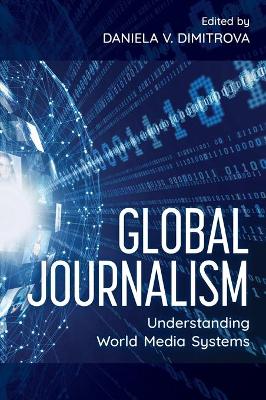 Global Journalism: Understanding World Media Systems by Daniela V. Dimitrova