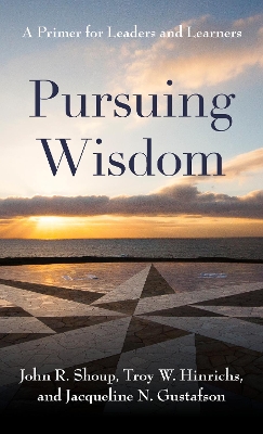 Pursuing Wisdom: A Primer for Leaders and Learners book