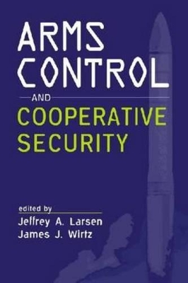 Arms Control and Cooperative Security by Jeffrey A. Larsen