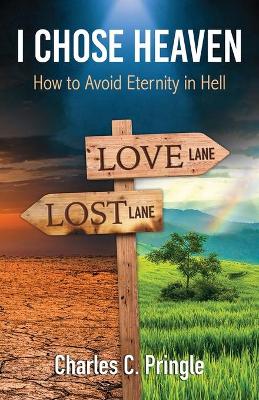 I Chose Heaven: How to avoid eternity in hell book