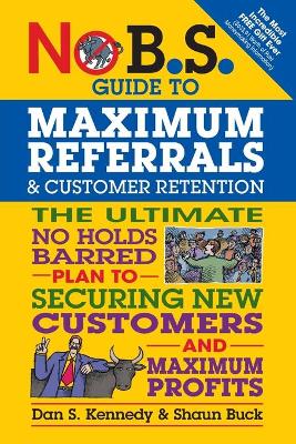 No B.S. Guide to Maximum Referrals and Customer Retention book