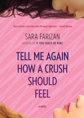 Tell Me Again How a Crush Should Feel by Sara Farizan