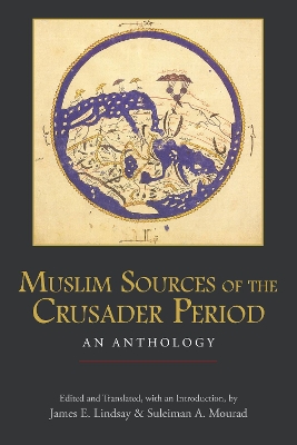 Muslim Sources of the Crusader Period: An Anthology by James E. Lindsay