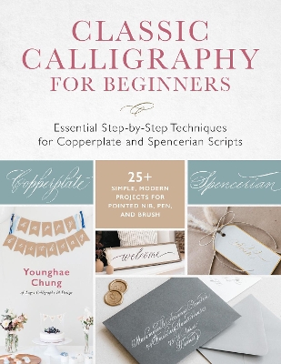 Classic Calligraphy for Beginners: Essential Step-by-Step Techniques for Copperplate and Spencerian Scripts - 25+ Simple, Modern Projects for Pointed Nib, Pen, and Brush book