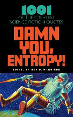 Damn You, Entropy!: 1,001 of the Greatest Science Fiction Quotes book