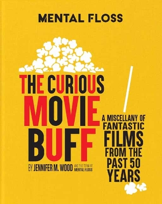 Mental Floss: The Curious Movie Buff: A Miscellany of Fantastic Films from the Past 50 Years book