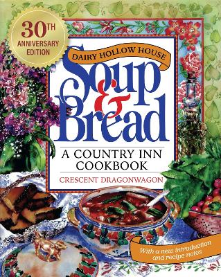 Dairy Hollow House Soup & Bread: Thirtieth Anniversary Edition by Crescent Dragonwagon