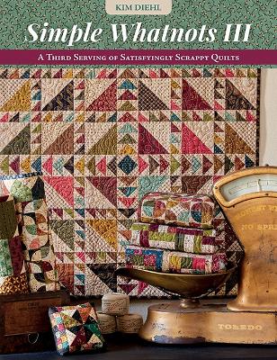 Simple Whatnots III: A Third Serving of Satisfyingly Scrappy Quilts book