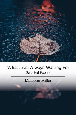 What I Am Always Waiting For: Selected Poems book