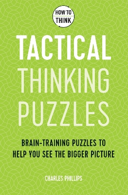How to Think - Tactical Thinking Puzzles: Brain-training puzzles to help you see the bigger picture book