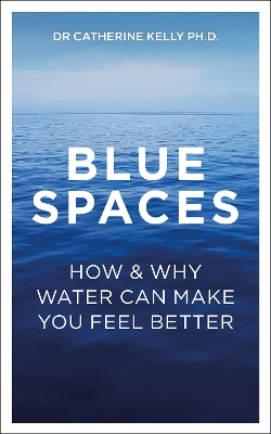 Blue Spaces: How and Why Water Makes Us Feel Better book