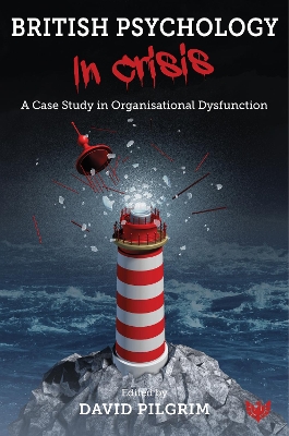 British Psychology in Crisis: A Case Study in Organisational Dysfunction book